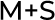 M+S